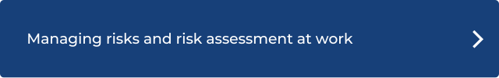 Managing risks and risk assessment at work click here